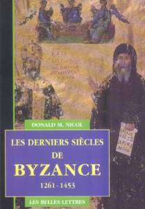 Les derniers siècles de Byzance 1261-1453 - Nicol Donald M ; Defrance Hugues ; Desgranges Mich