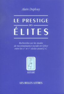 Le prestige des élites. Recherches sur les modes de reconnaissance sociale en Grèce entre les Xe et - Duplouy Alain