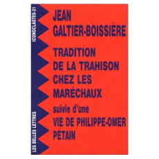 Tradition de la trahison chez les maréchaux. Suivie d'une Vie de Philippe-Omer Pétain - Galtier-Boissière Jean
