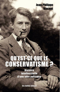 Qu'est-ce que le conservatisme ? Histoire intellectuelle d'une idée politique - Vincent Jean-Philippe