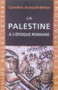 La Palestine à l'époque romaine - Arnould-Béhar Caroline