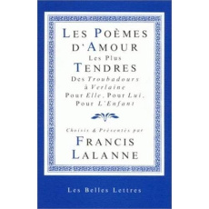 Les poèmes d'amour les plus tendres. Des troubadours à Verlaine, pour elle, pour lui, pour l'enfant - Lalanne Francis