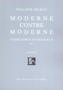 Exorcismes spirituels. Tome 4, Moderne contre moderne - Muray Philippe