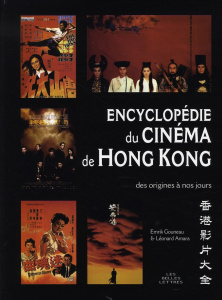 Encyclopédie du cinéma de Hong Kong. Des origines à nos jours - Gouneau Emrik ; Amara Léonard ; Chow Stephen