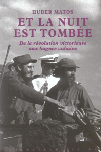 Et la nuit est tombée. De la révolution victorieuse aux bagnes cubains - Matos Huber ; Casterman Anne
