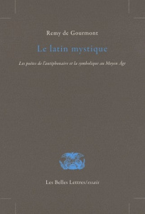 Le latin mystique. Les poètes de l'antiphonaire et la symbolique au Moyen Age - Gourmont Rémy de ; Laurens Pierre