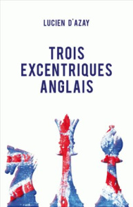 Trois excentriques anglais - Azay Lucien d'