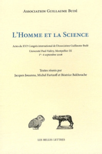 L'homme et la science. Actes du XVIe Congrès international de l'Association Guillaume Budé - Jouanna Jacques ; Fartzoff Michel ; Bakhouche Béat