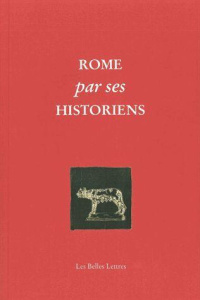 Rome par ses historiens. La véritable histoire de Rome racontée par les historiens grecs et latins - Rousset Cathy ; Aziza Claude
