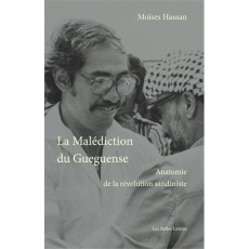 La malédiction du Güegüense. Anatomie de la révolution sandiniste - Moises Hassan ; Bataillon Gilles