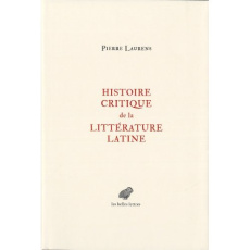 Histoire critique de la littérature latine. De Virgile à Huysmans - Laurens Pierre