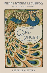 Soixante-dix ans de café-concert. 1848-1918 - Leclercq Pierre-Robert ; Duteurtre Benoît