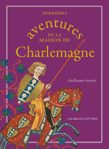Dernières aventures de la maison de Charlemagne - Issartel Guillaume