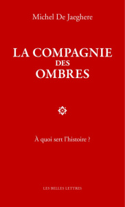 La compagnie des ombres - Jaeghere Michel de