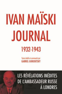 Journal (1932-1943). Les révélations inédites de l'ambassadeur russe à Londres - Maïski Ivan ; Gorodetsky Gabriel ; Jaquet Christop
