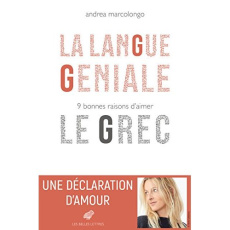 La langue géniale. 9 bonnes raisons d'?aimer le grec - Marcolongo Andrea ; Robert-Boissier Béatrice