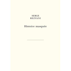 Histoire masquée. Livre 1, Hugues ; Livre 2, Marc ; Livre 3, Blandine - Rezvani Serge