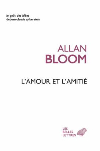 L'amour et l'amitié - Bloom Allan ; Manent Pierre