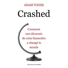 Crashed. Comment une décennie de crise financière a changé le monde - Tooze Adam ; Talaga Leslie ; Clarinard Raymond