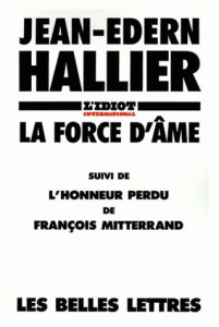 La force d'âme. Suivi de L'honneur perdu de François Mitterrand - Hallier Jean-Edern
