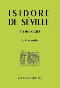 Etymologiae. Tome 1, La Grammaire, Edition bilingue français-latin - ISIDORE DE SEVILLE