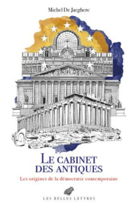 Le Cabinet des antiques. Les origines de la démocratie contemporaine - Jaeghere Michel de