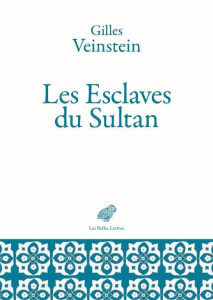 Les esclaves du sultan. Des mamelouks aux janissaires (XIVe-XVIIe siècles) - Veinstein Gilles ; Borromeo Elisabetta