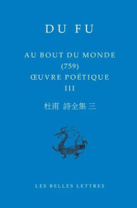 Oeuvre poétique. Tome 3, Au bout du monde - Du Fu ; Chapuis Nicolas