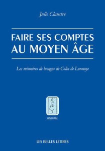 Faire ses comptes au Moyen-Age. Les mémoires de besogne de Colin de Lormoye - Claustre Julie