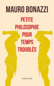 Petite philosophie pour temps troublés - Bonazzi Mauro ; Narcy Michel