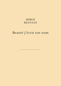 Beauté j’écris ton nom. Par la main des libertés du peintre - Rezvani Serge