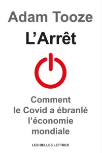 L’Arrêt. Comment le Covid a ébranlé l’économie mondiale - Tooze Adam ; Jaquet Christophe