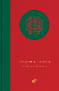Manuel du Prince Indien. L'Arthashastra de Kautilya - KAUTILYA/CERULLI