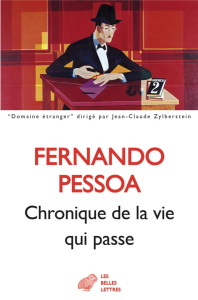 Chronique de la vie qui passe. Tome 1, Proses publiées du vivant de l'auteur 1912-1922 - Pessoa Fernando ; Blanco José ; Biberfeld Simone ;