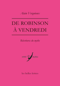 De Robinson à Vendredi. Réécritures du mythe - Vergnioux Alain
