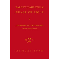 Oeuvre critique. Tome 5, Les oeuvres et les hommes - Troisième série (volume 1) - Barbey d'Aurevilly Jules Amédée ; Glaudes Pierre ;