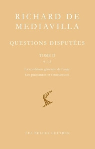 Questions disputées. Tome 2, Questions 9-13, La condition générale de l'ange ; Les puissances et l'i - RICHARD DE MEDIAVILL