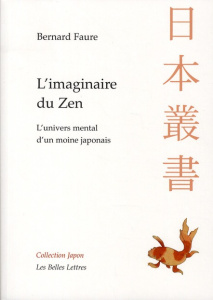 L'imaginaire du Zen. L'univers mental d'un moine japonais - Faure Bernard