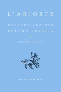 Roland Furieux. Tome 2 (Chants XI-XXI) édition bilingue français-italien - ARIOSTE/ROCHON