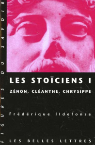 Les Stoïciens. Tome 1, Zénon, Cléanthe, Chrysippe - Ildefonse Frédérique