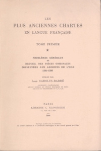 Les plus anciennes chartes en langue française. Tome 1, Problèmes généraux et recueil des pièces ori - Carolus-Barré Louis