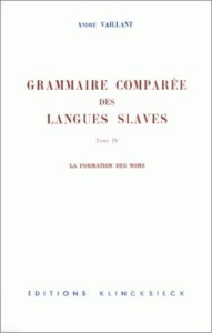 La grammaire comparée des langues slaves. Tome 4 : la formation des noms - Vaillant André
