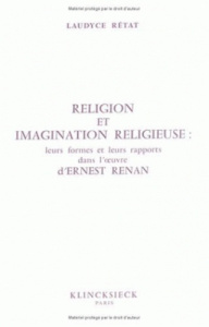Religion et imagination religieuse. Leurs formes, leurs rapports dans l'oeuvre d'Ernest Renan - Rétat Laudyce