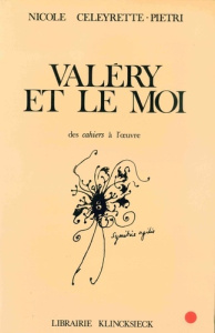 Valéry et le moi. Des Cahiers à l'oeuvre - Celeyrette-Pietri Nicole