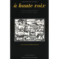 A haute voix. Diction et prononciation aux XVIème et XVIIème siècles, Actes du colloque de Rennes de - Rosenthal Olivia