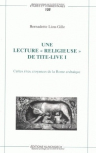 Une lecture religieuse de "Tite Live I". Cultes, rites, croyances de la Rome archaïque - Liou-Gille Bernadette