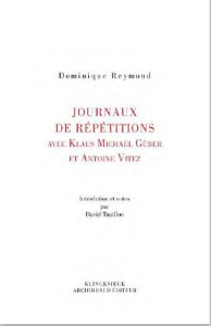 Journaux de répétitions avec Antoine Vitez et Klaus Michael Grüber - Reymond Dominique ; Tuaillon David