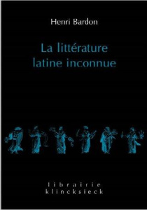 La littérature latine inconnue. Tome 1 : L'Epoque républicaine ; Tome 2 : L'Epoque impériale - Bardon Henry