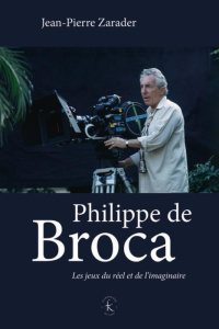 Philippe de Broca. Caméra philosophique - Zarader Jean-Pierre