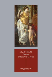 Poussin, le peintre et le poète. Edition - Mérot Alain